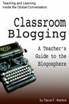 Classroom blogging: a teacher's guide to the blogosphere